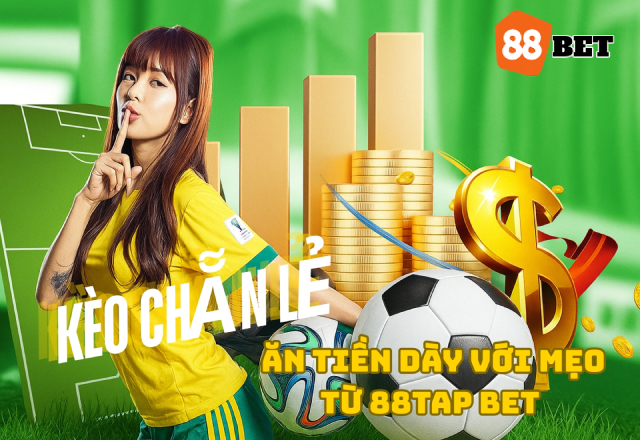 Chơi kèo chẵn lẻ ăn tiền dày với mẹo từ 88TAP BET