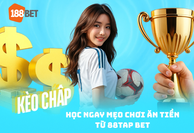 Mẹo thực chiến từ 88TAP BET giúp bạn ăn tiền